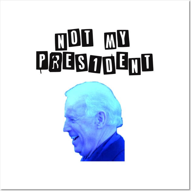 Biden not my President Wall Art by Slavas